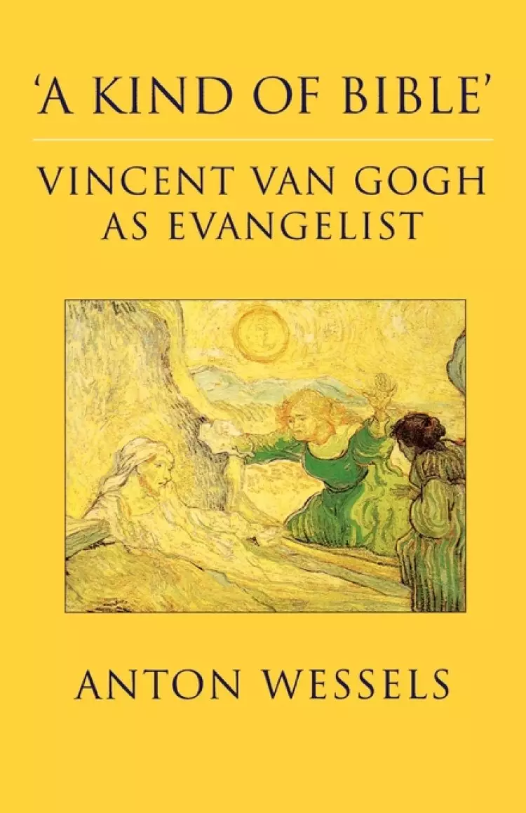 A Kind of Bible: Vincent Van Gogh as Evangelist