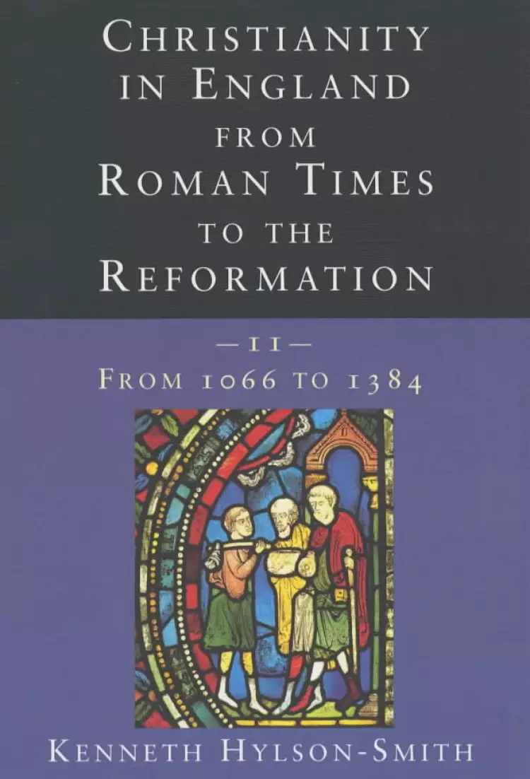 Christianity in England from Roman Times to the Reformation : V. 2. From 1066-1384