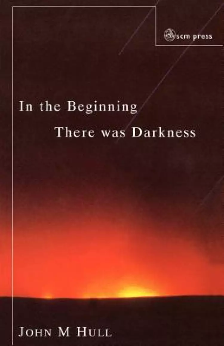 In the Beginning There Was Darkness: A Blind Person's Conversations with the Bible