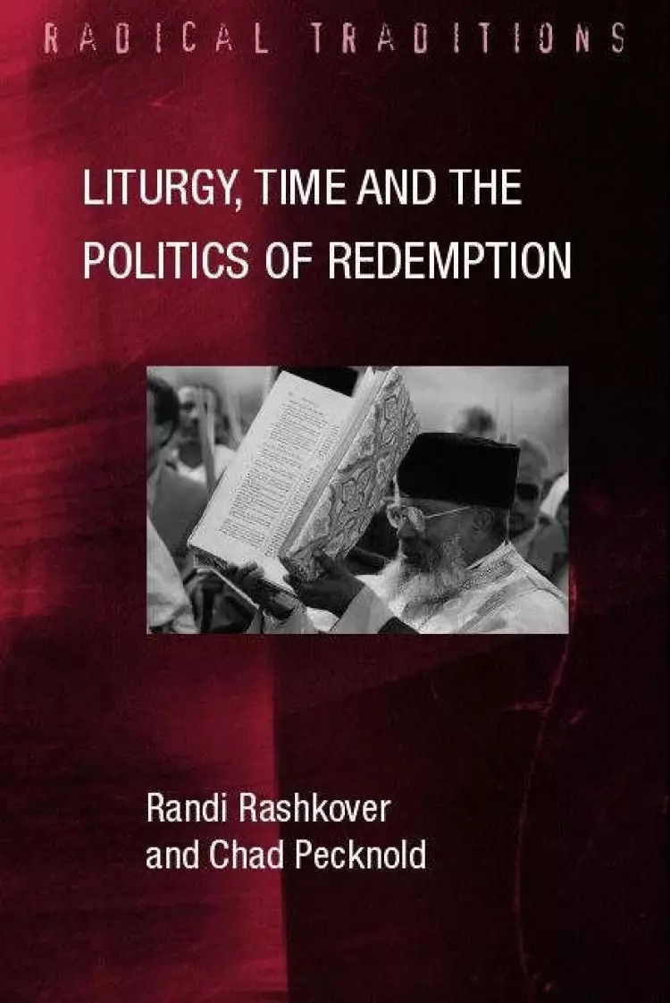 Liturgy, Time, And The Politics Of Redemption
