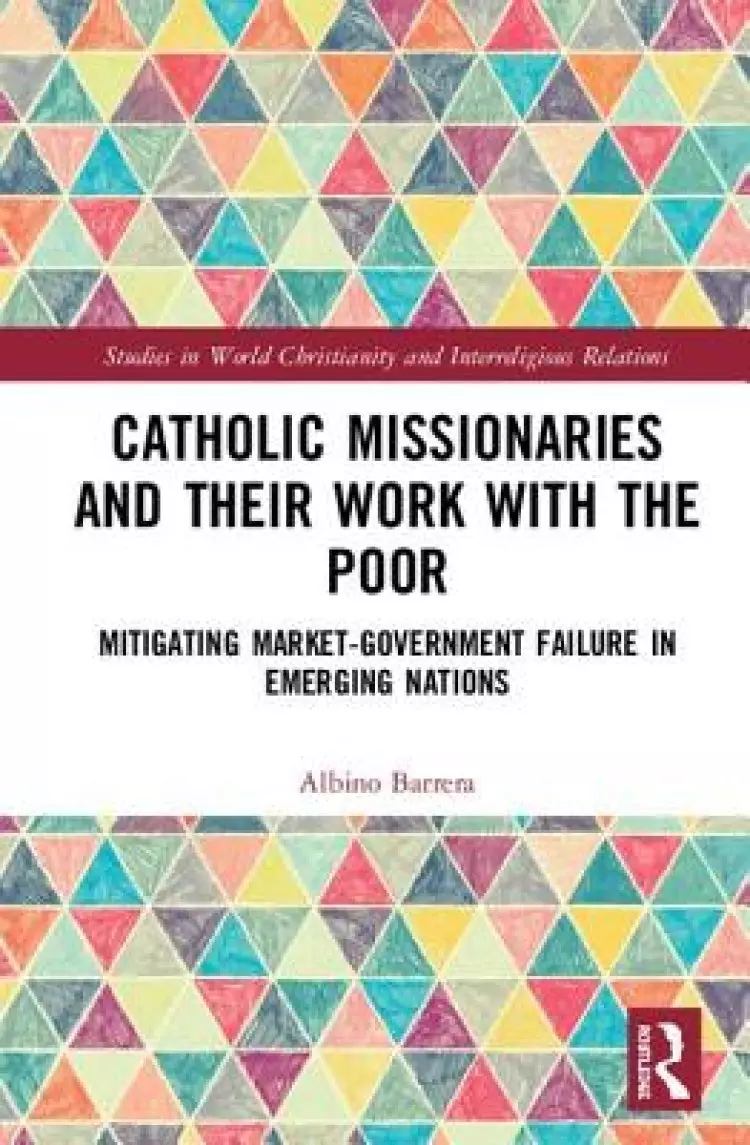 Catholic Missionaries and Their Work with the Poor: Mitigating Market-Government Failure in Emerging Nations