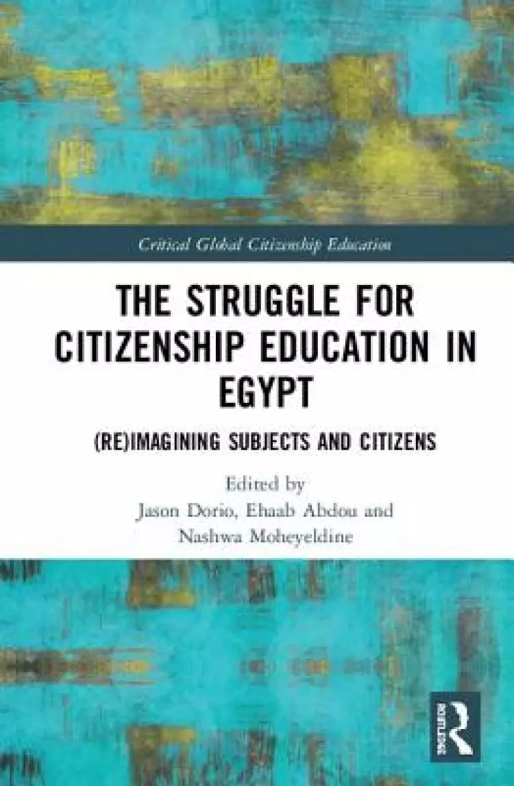 The Struggle for Citizenship Education in Egypt: (Re)Imagining Subjects and Citizens
