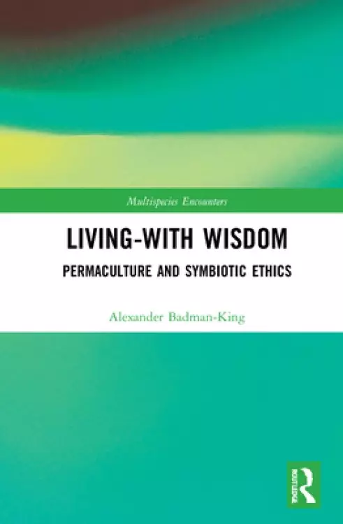 Living-With Wisdom: Permaculture and Symbiotic Ethics