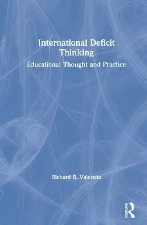 International Deficit Thinking: Educational Thought and Practice