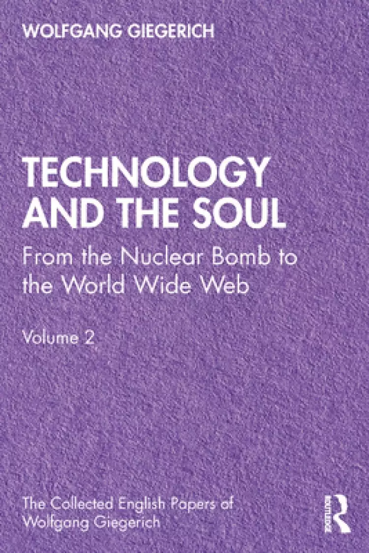 Technology and the Soul: From the Nuclear Bomb to the World Wide Web, Volume 2