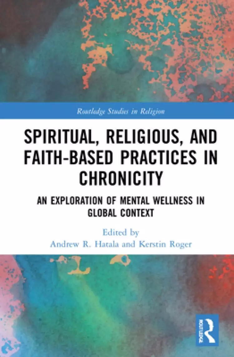 Spiritual, Religious, and Faith-Based Practices in Chronicity: An Exploration of Mental Wellness in Global Context