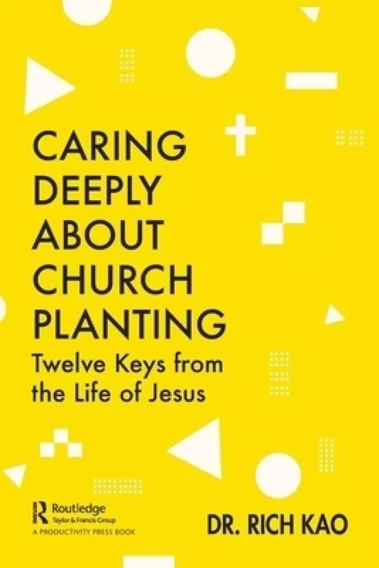 Caring Deeply about Church Planting: Twelve Keys from the Life of Jesus