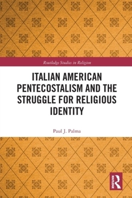 Italian American Pentecostalism and the Struggle for Religious Identity