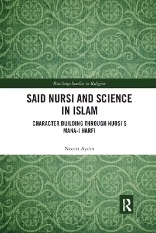 Said Nursi and Science in Islam: Character Building Through Nursi's Mana-I Harfi