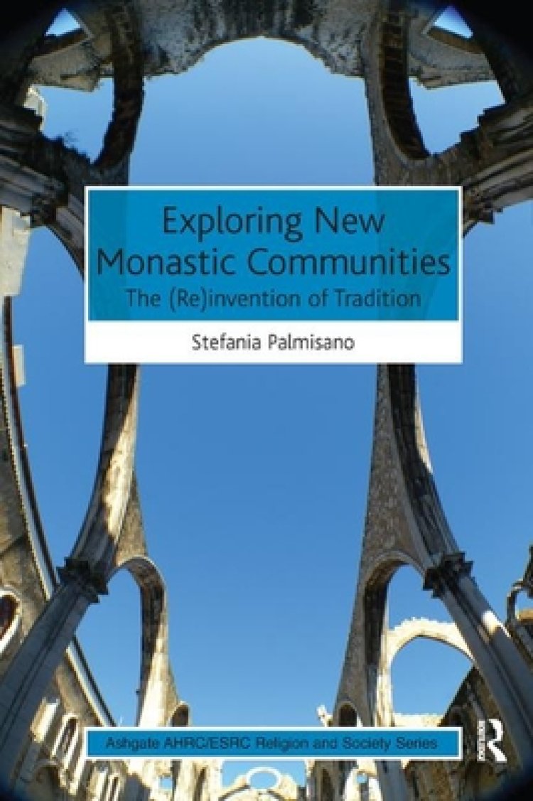Exploring New Monastic Communities: The (Re)Invention of Tradition
