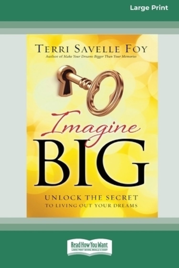 Imagine Big: Unlock the Secret to Living Out Your Dreams (16pt Large Print Edition)
