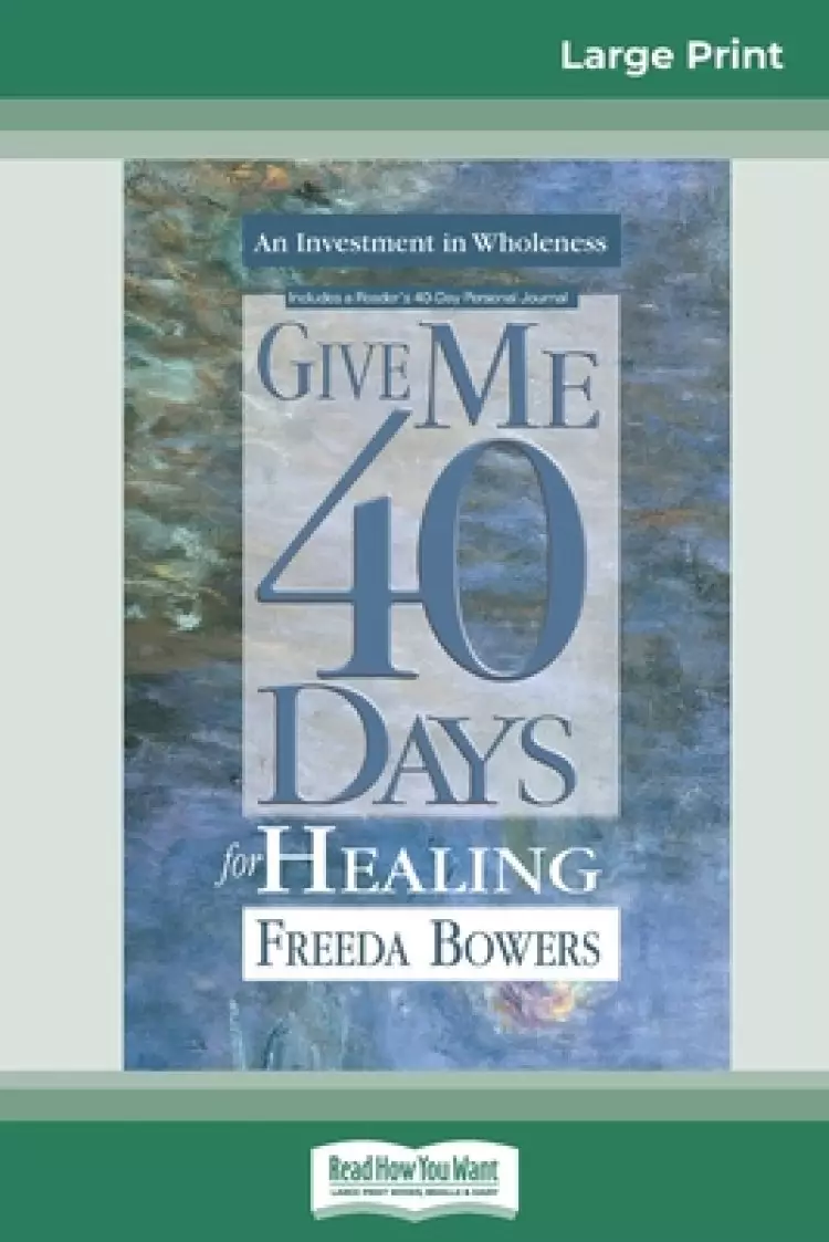 Give Me 40 Days for Healing (16pt Large Print Edition)