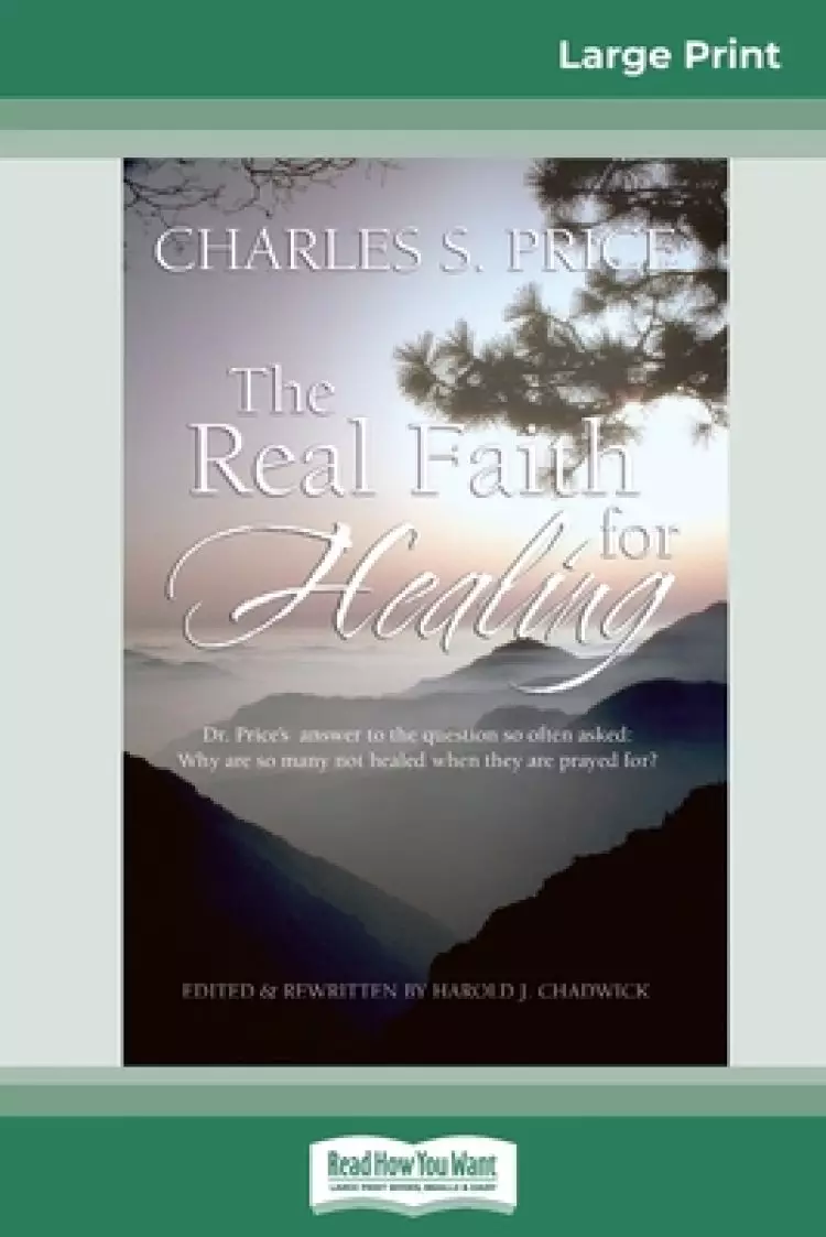 The Real Faith for Healing (16pt Large Print Edition)