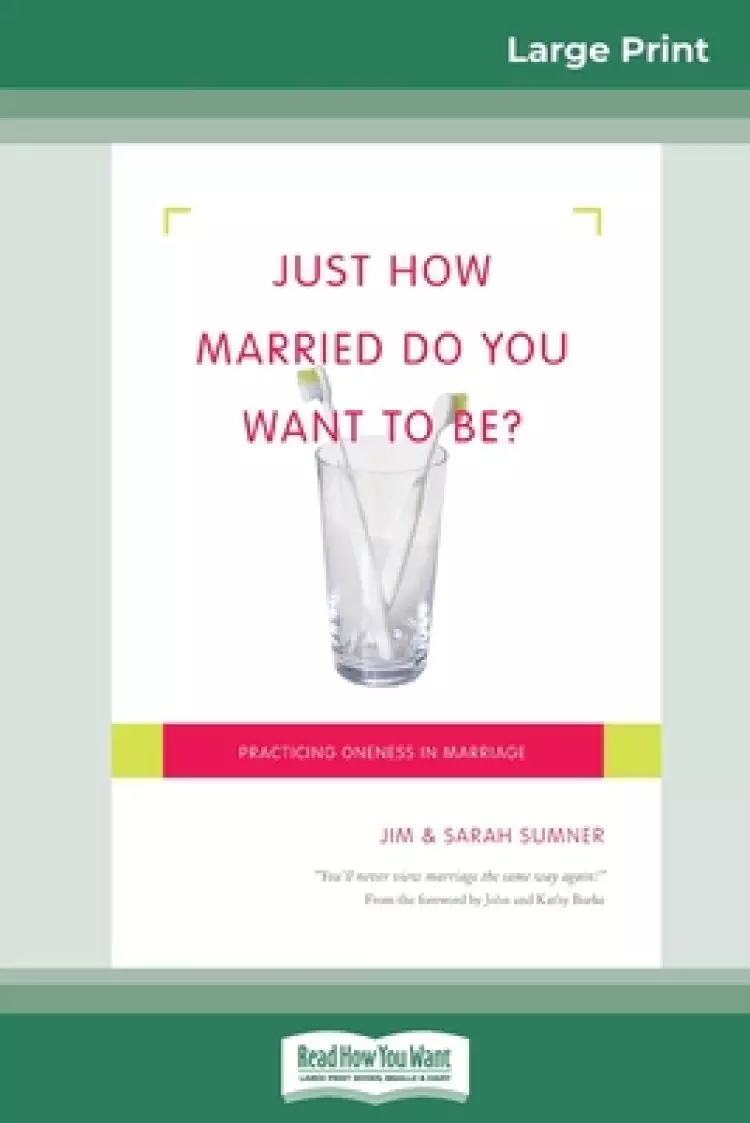 Just How Married Do You Want To Be?: Practicing Oneness in Marriage (16pt Large Print Edition)