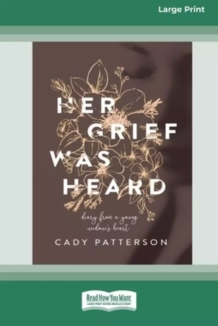 Her Grief Was Heard: Diary From A Young Widow's Heart (16pt Large Print Edition)