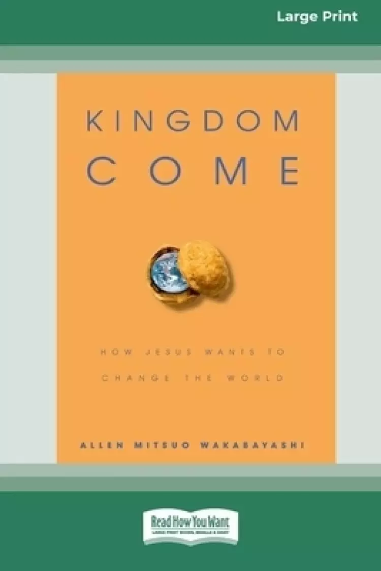 Kingdom Come: How Jesus Wants to Change the World [Standard Large Print 16 Pt Edition]