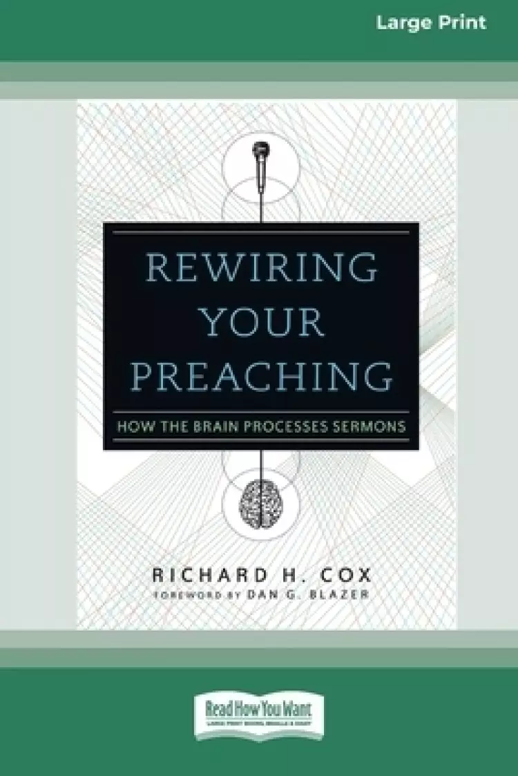 Rewiring Your Preaching: How the Brain Processes Sermons [Standard Large Print 16 Pt Edition]