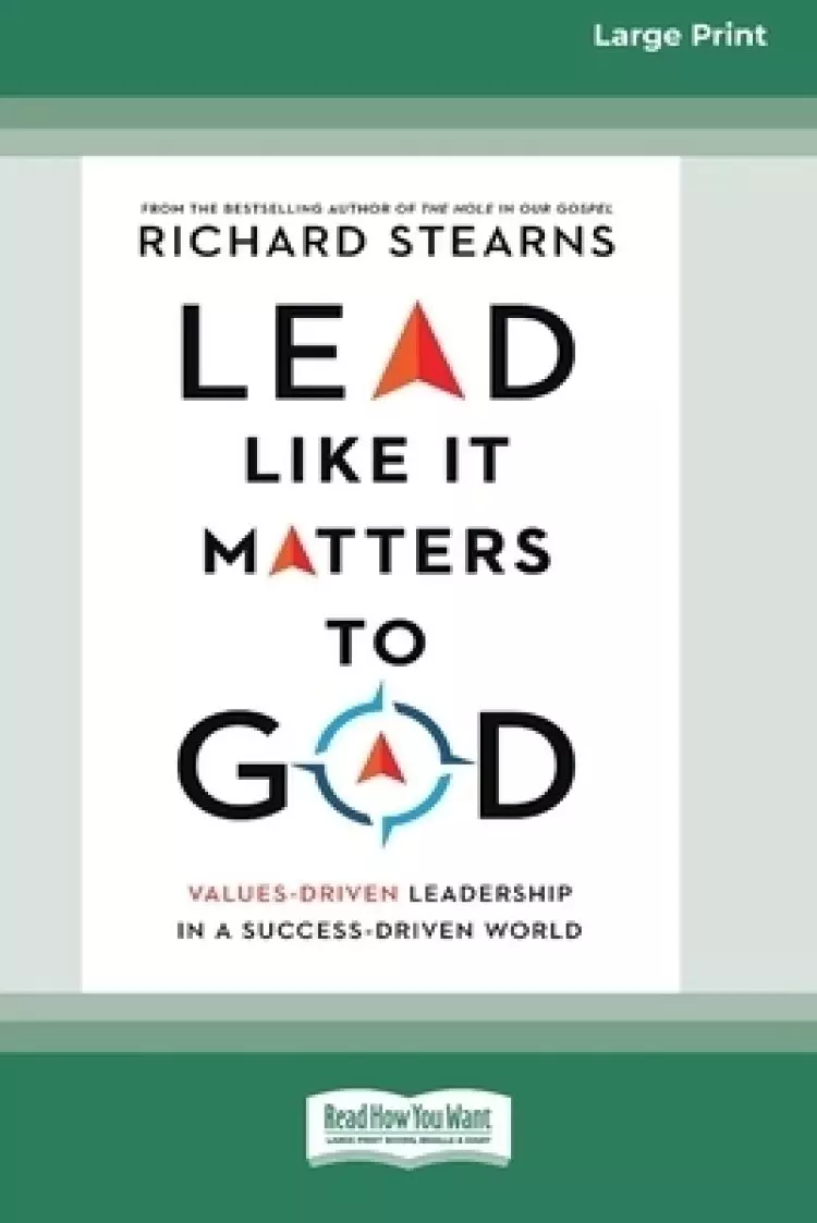 Lead Like It Matters to God: Values-Driven Leadership in a Success-Driven World [16pt Large Print Edition]