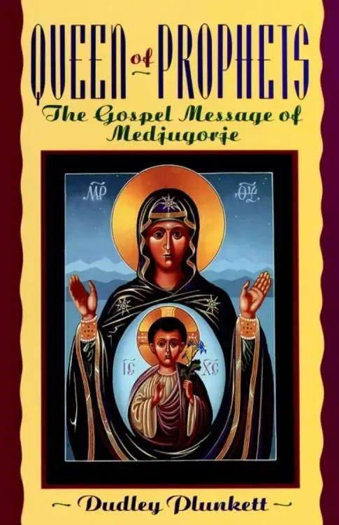 Queen of Prophets: The Gospel Message of Medjugorje