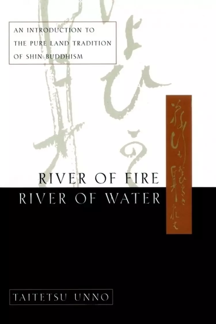 River of Fire, River of Water: An Introduction to the Pure Land Tradition of Shin Buddhism