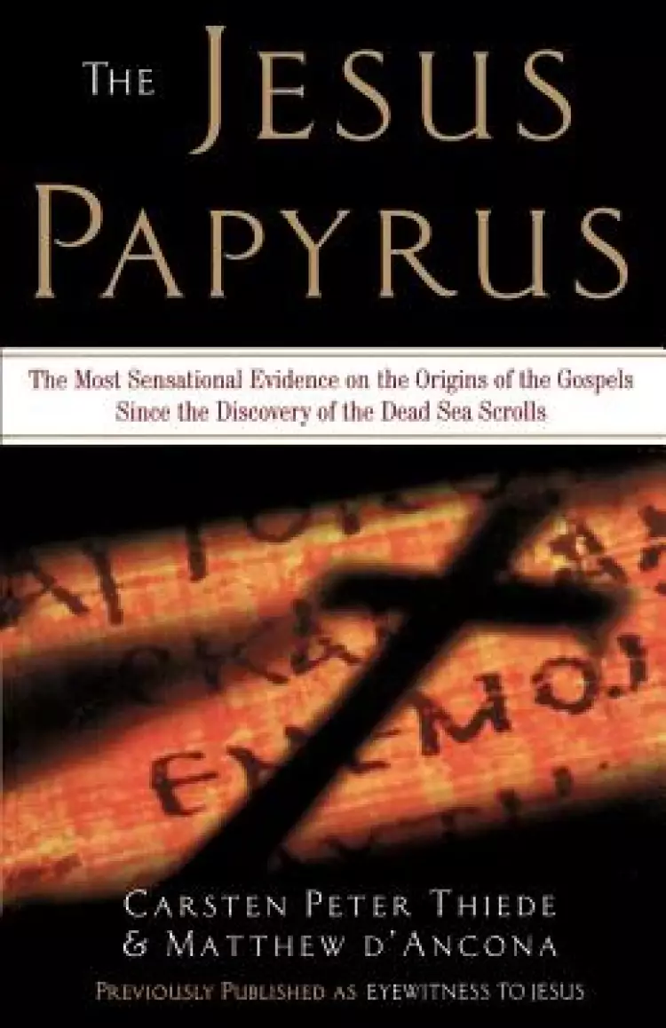 The Jesus Papyrus: The Most Sensational Evidence on the Origins of the Gospels Since the Discovery of the Dead Sea Scrolls