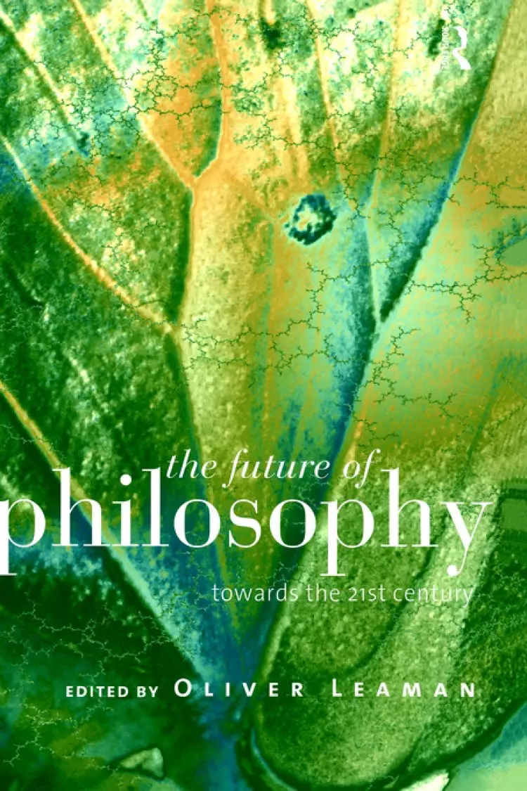 The Future of Philosophy : Towards the Twenty First Century