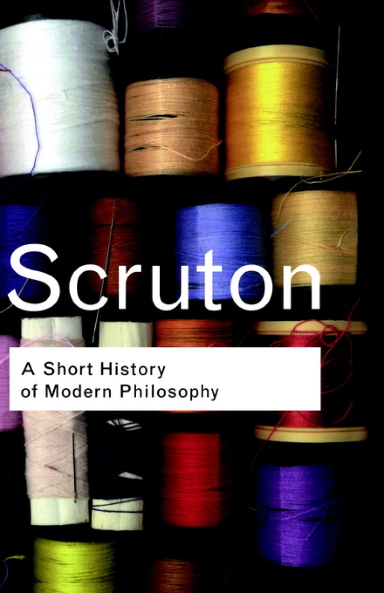 A Short History of Modern Philosophy : From Descartes to Wittgenstein