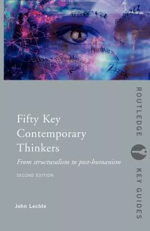 Fifty Key Contemporary Thinkers : From Structuralism to Post-Humanism