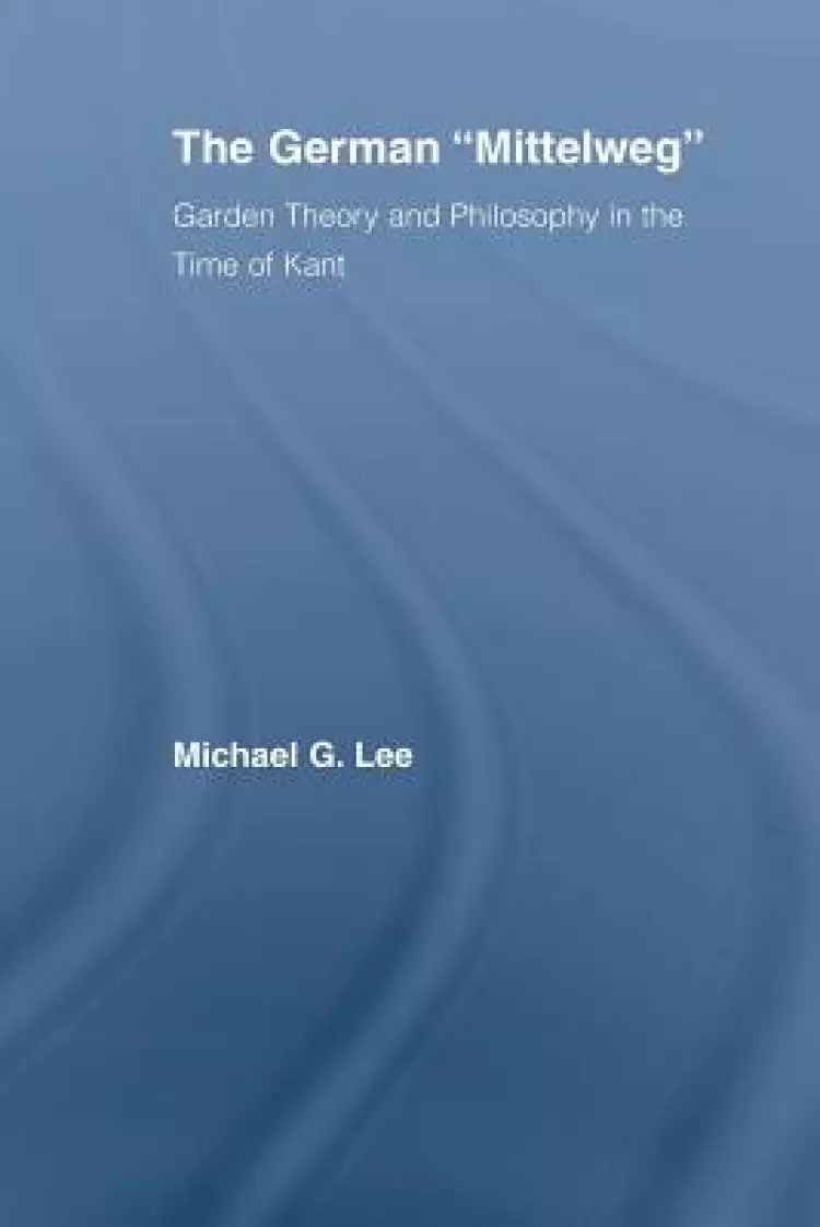The German Mittelweg: Garden Theory and Philosophy in the Time of Kant