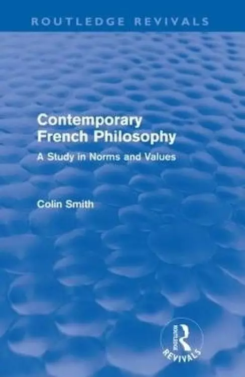 Contemporary French Philosophy (Routledge Revivals): A Study in Norms and Values