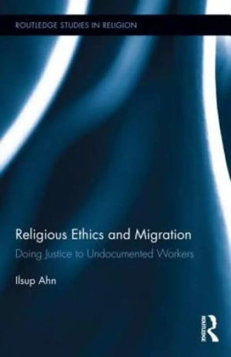 Religious Ethics and Migration : Doing Justice to Undocumented Workers