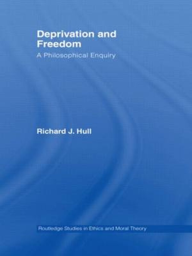 Deprivation and Freedom: A Philosophical Enquiry