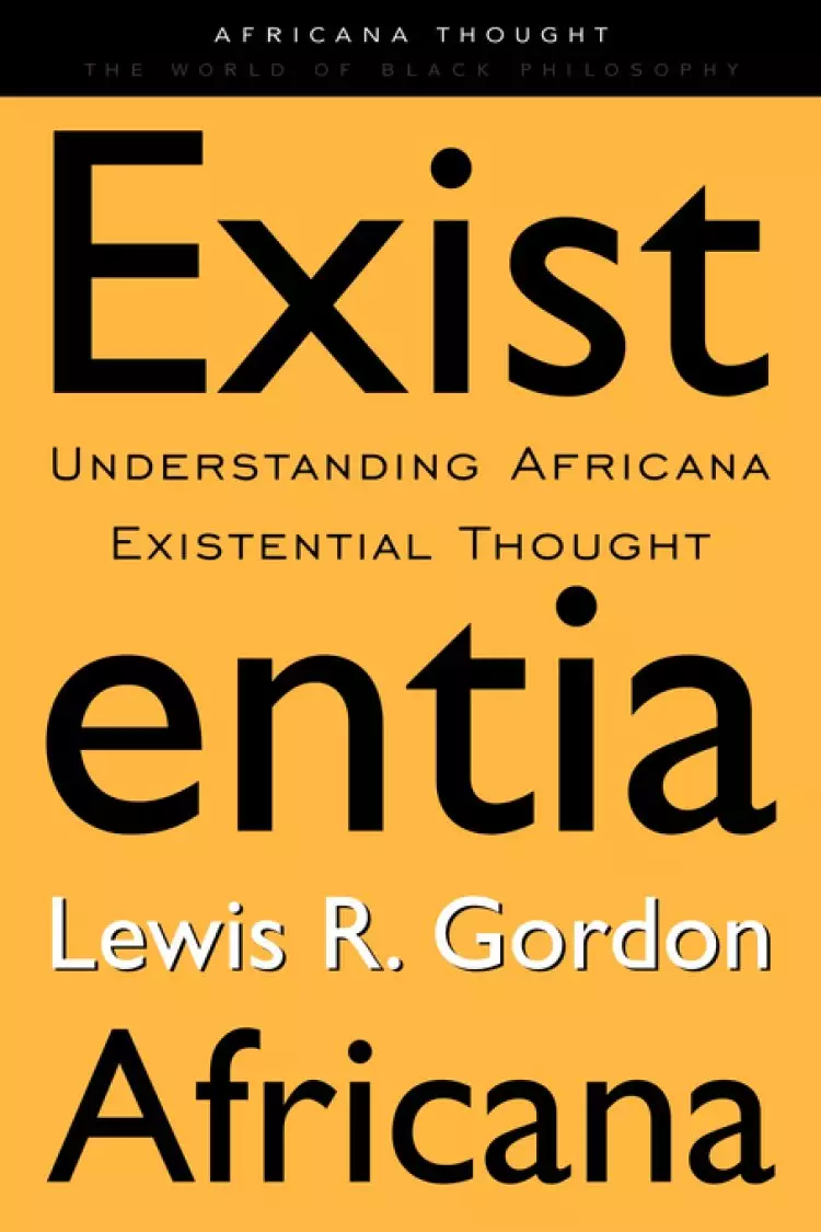 Existentia Africana : Understanding Africana Existential Thought