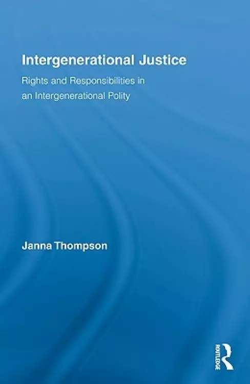 Intergenerational Justice: Rights and Responsibilities in an Intergenerational Polity