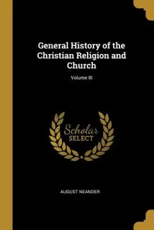 General History of the Christian Religion and Church; Volume III