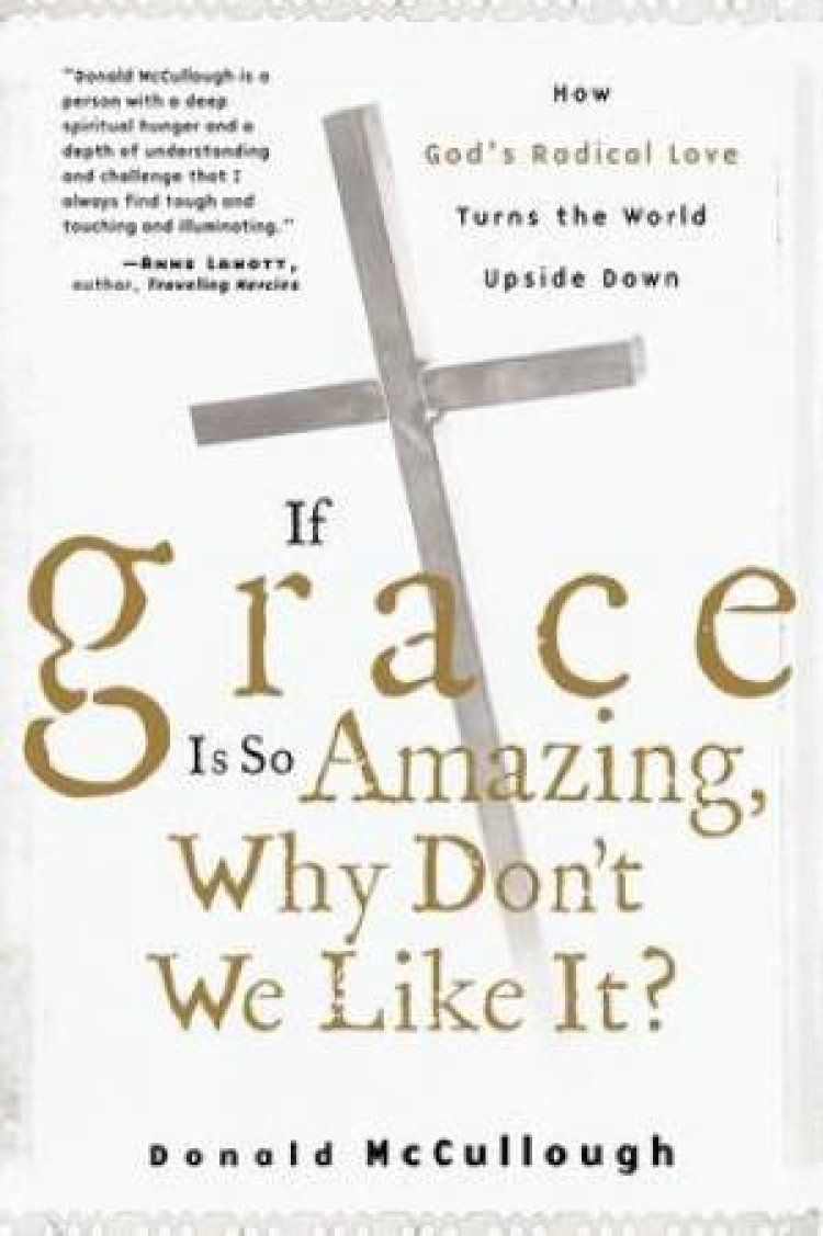 If Grace is So Amazing, Why Don't We Like It?