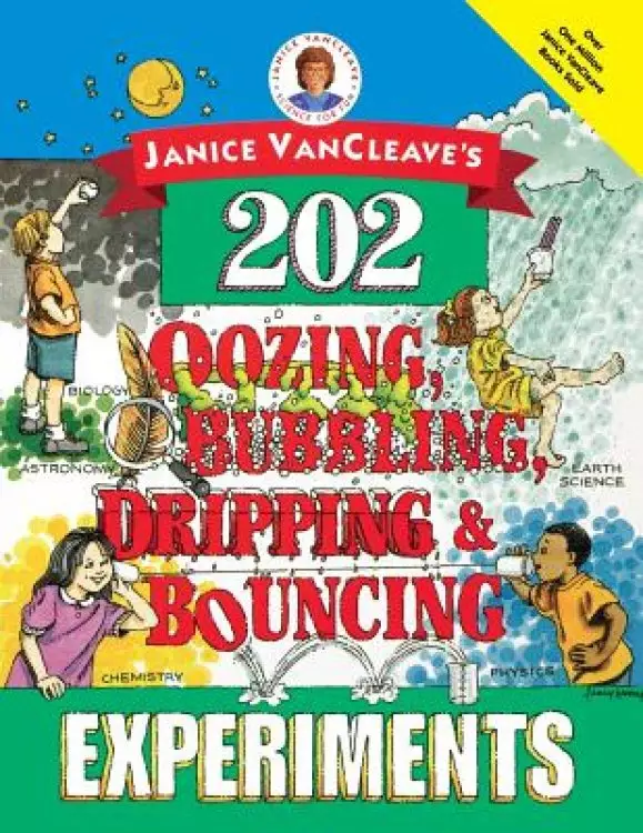 Janice VanCleaves 202 Oozing Bubbling Dripping And Bouncing Experiments
