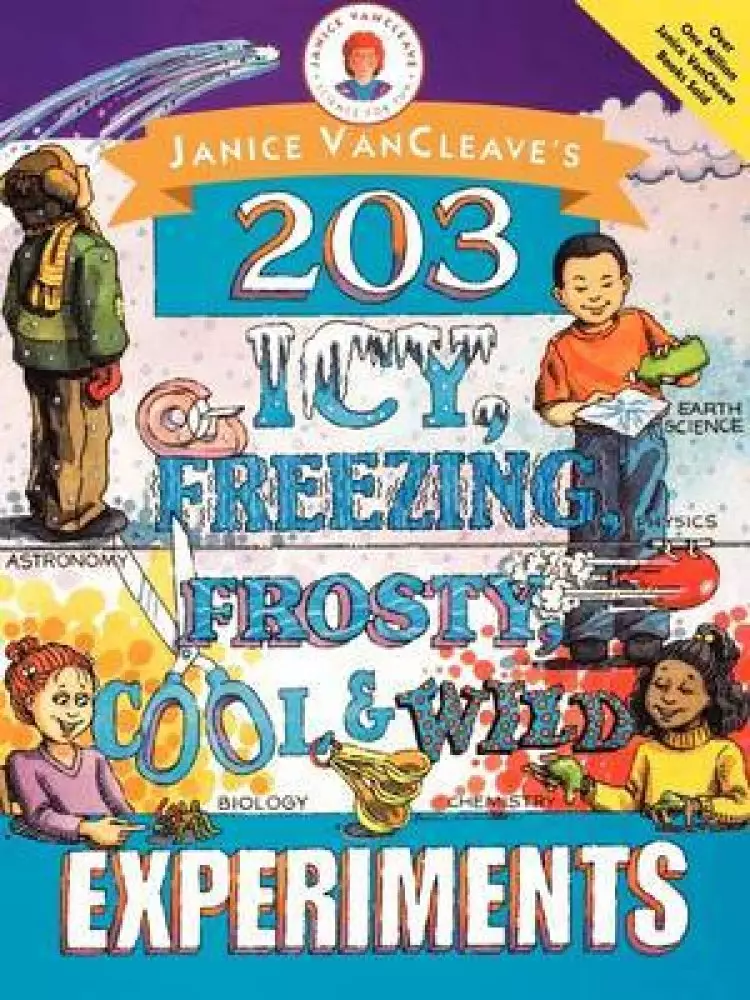 Janice VanCleaves 203 Icy Freezing Frosty Cool And Wild Experiments