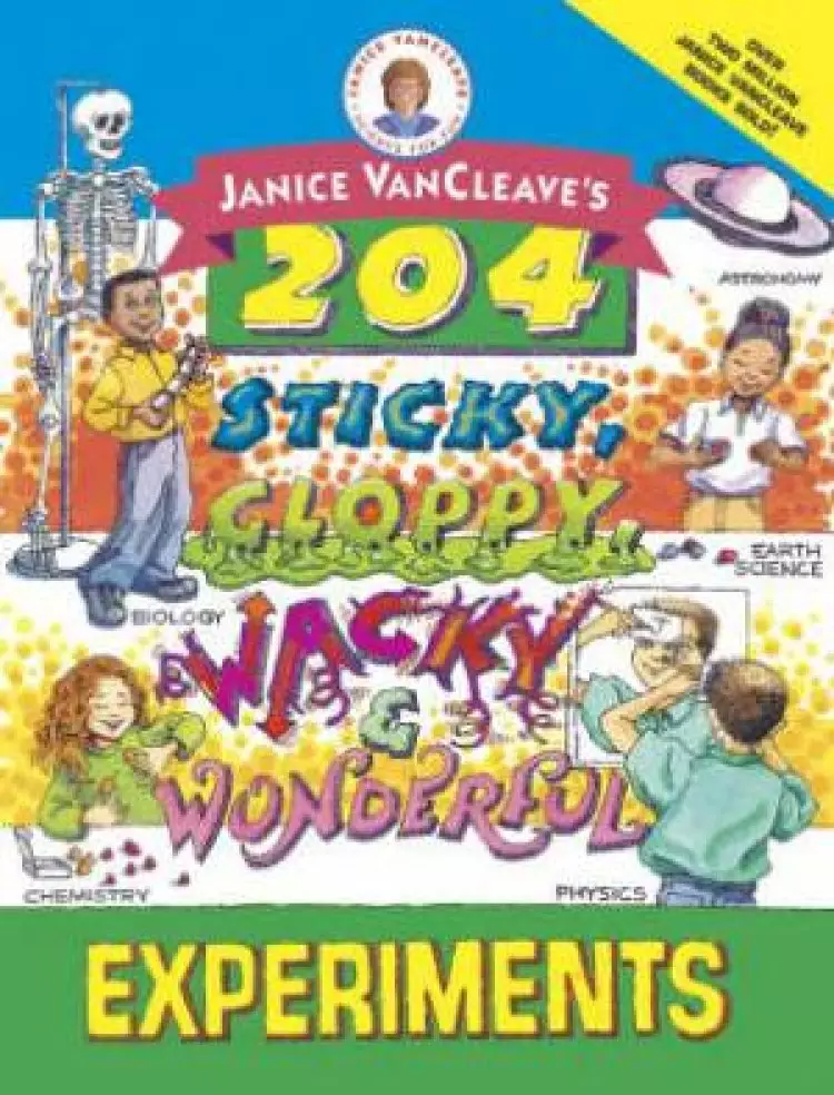 Janice VanCleaves 204 Sticky Gloppy Wacky And Wonderful Experiments