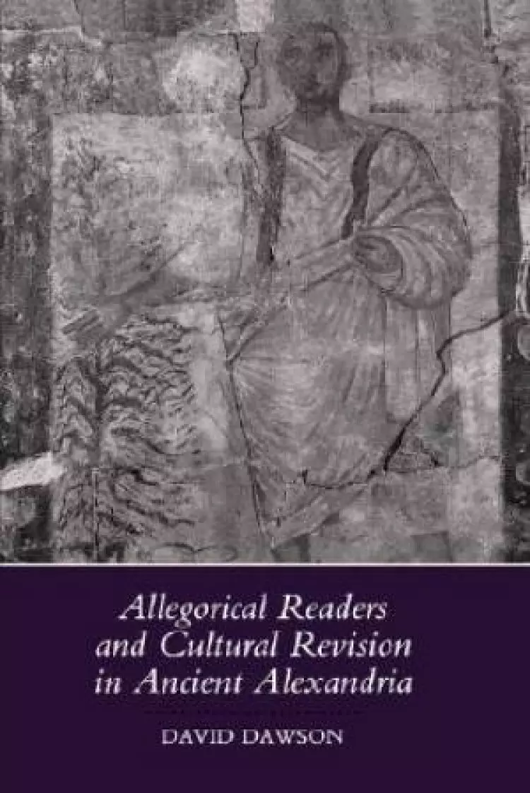 Allegorical Readers and Cultural Revision in Ancient Alexandria