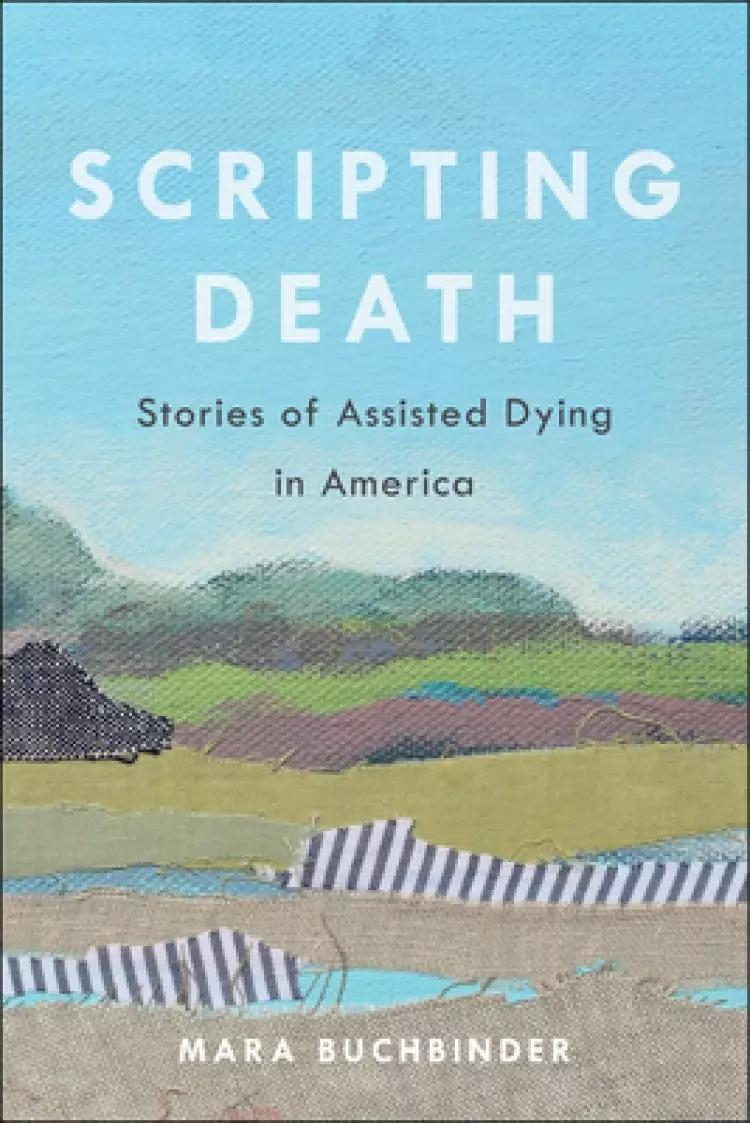 Scripting Death: Stories of Assisted Dying in America Volume 50