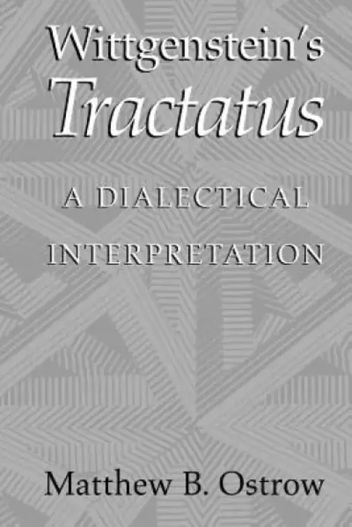 Wittgenstein's Tractatus: A Dialectical Interpretation