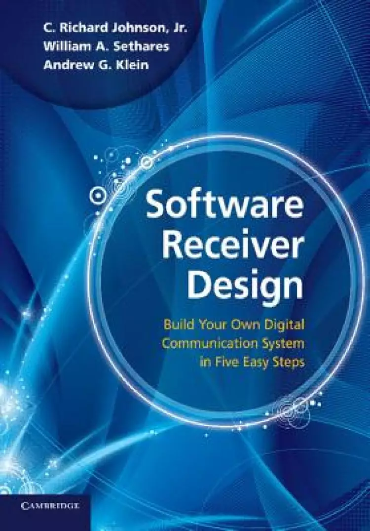 Software Receiver Design: Build Your Own Digital Communication System in Five Easy Steps