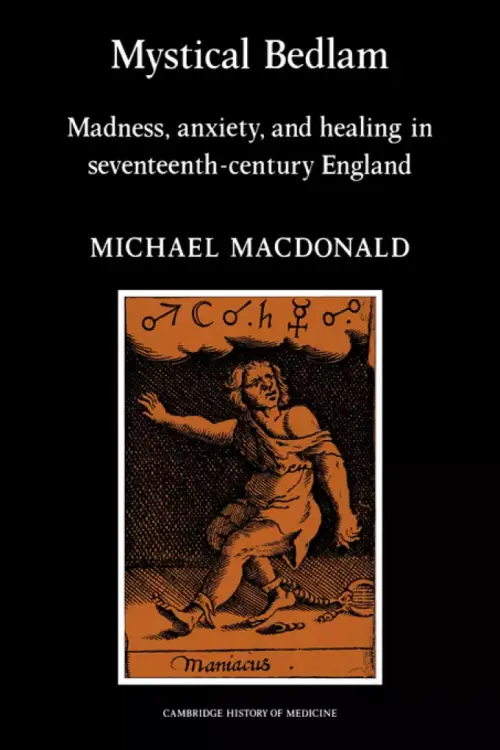 Mystical Bedlam: Madness, Anxiety and Healing in Seventeenth-Century England