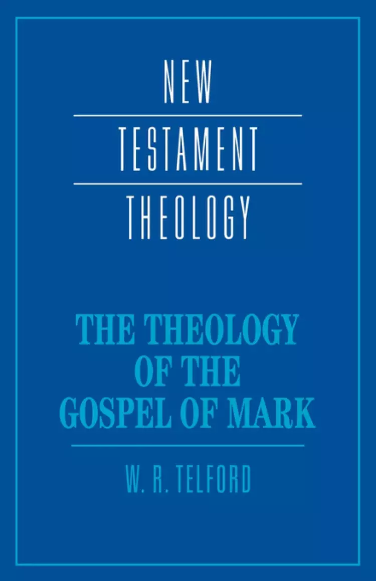 The Theology of the Gospel of Mark