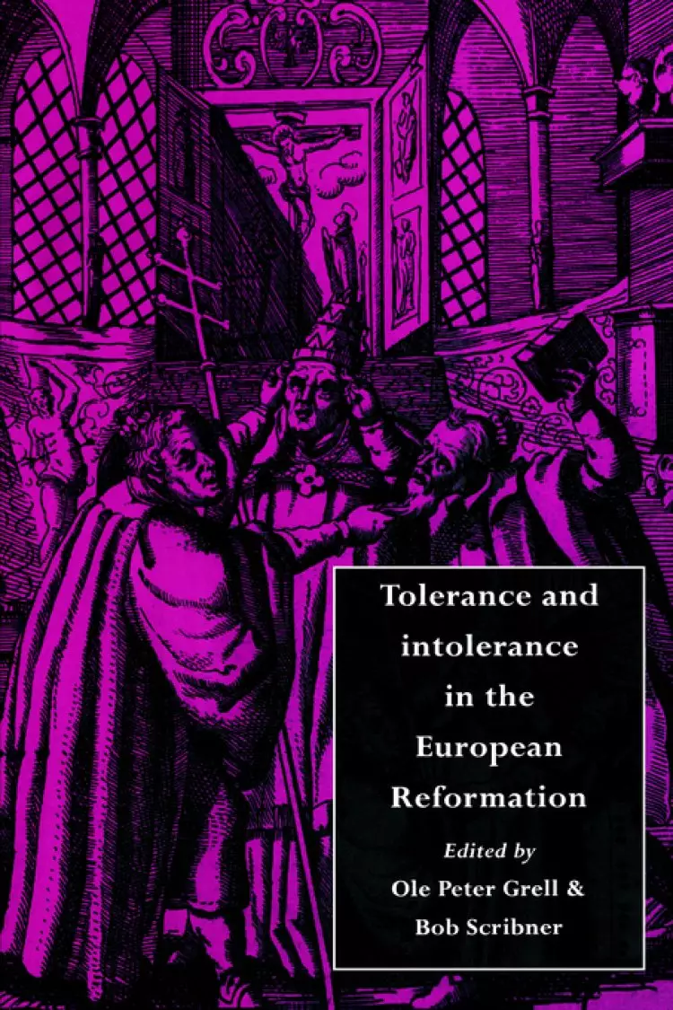 Tolerance and Intolerance in the European Reformation
