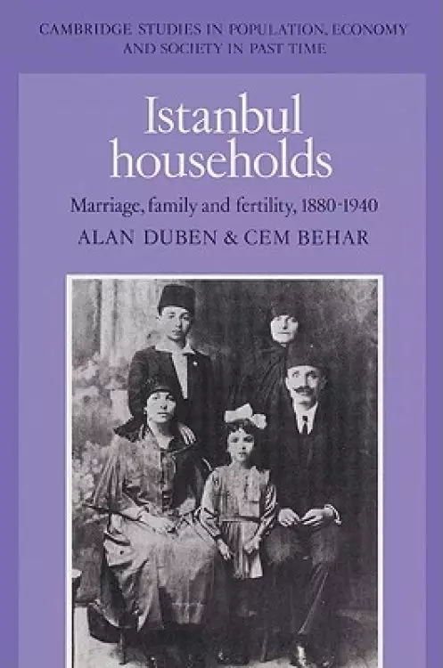 Istanbul Households: Marriage, Family and Fertility, 1880 1940