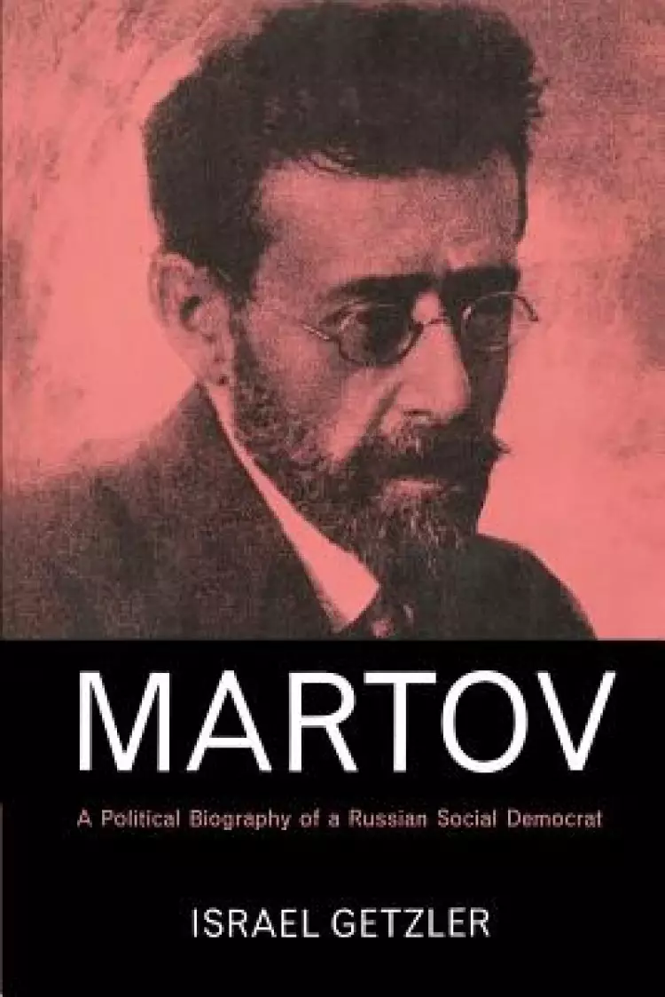 Martov: A Political Biography of a Russian Social Democrat
