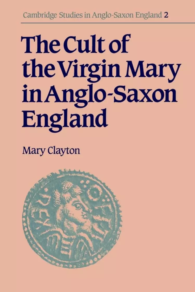 The Cult of the Virgin Mary in Anglo-Saxon England