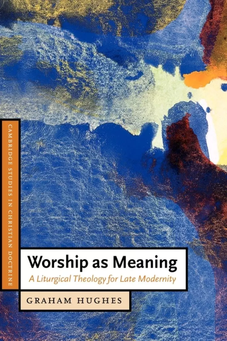Worship as Meaning: A Liturgical Theology for Late Modernity